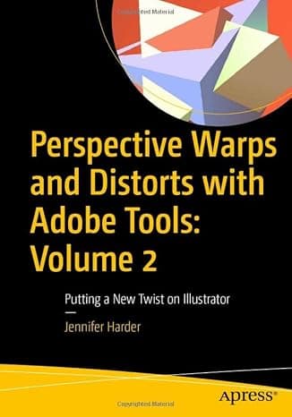 Perspective Warps and Distorts with Adobe Tools: Volume 2: Putting a New Twist on Illustrator cover
