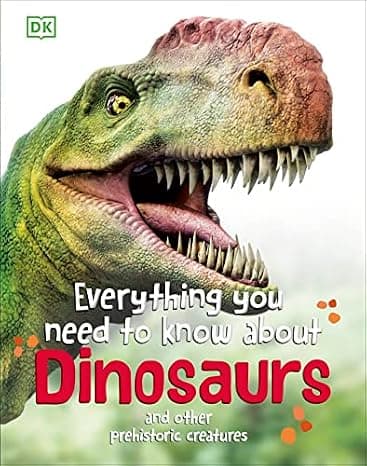 Everything You Need to Know About Dinosaurs: And Other Prehistoric Creatures cover