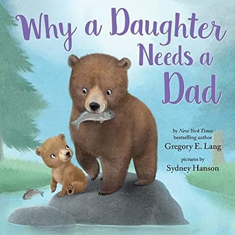 Why a Daughter Needs a Dad: Celebrate Your Father Daughter Bond this Father's Day with this Special Picture Book! cover