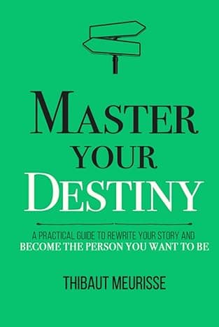 Master Your Destiny: A Practical Guide to Rewrite Your Story and Become the Person You Want to Be (Mastery Series) cover