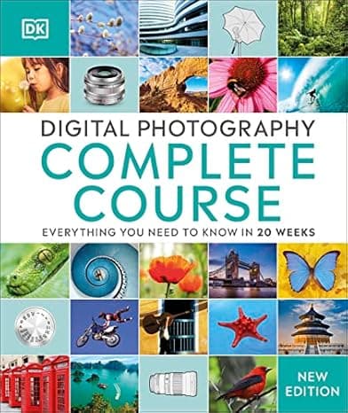 Digital Photography Complete Course: Learn Everything You Need to Know in 20 Weeks (DK Complete Courses) cover