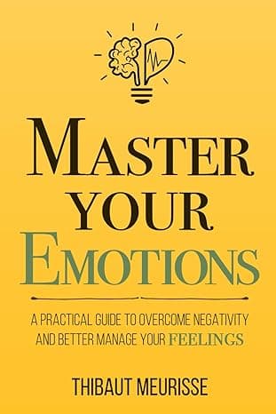 Master Your Emotions: A Practical Guide to Overcome Negativity and Better Manage Your Feelings (Mastery Series) cover