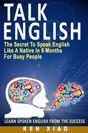 Talk English: The Secret To Speak English Like A Native In 6 Months For Busy People cover