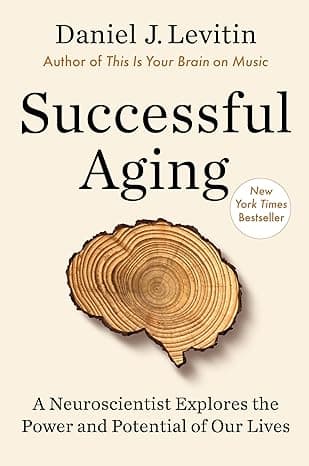 Successful Aging: A Neuroscientist Explores the Power and Potential of Our Lives cover