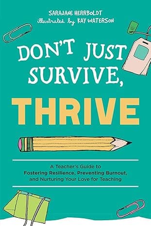 Don't Just Survive, Thrive: A Teacher's Guide to Fostering Resilience, Preventing Burnout, and Nurturing Your Love for Teaching (Books for Teachers) cover