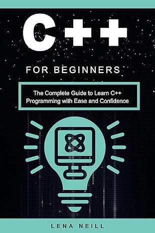 C++ for Beginners : The Complete Guide to Learn C++ Programming with Ease and Confidence cover
