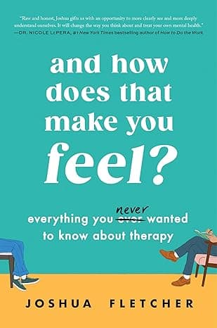 And How Does That Make You Feel?: Everything You (N)ever Wanted to Know About Therapy cover