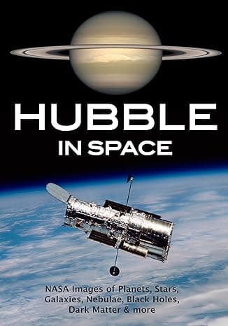 Hubble in Space: NASA Images of Planets, Stars, Galaxies, Nebulae, Black Holes, Dark Matter, & More cover