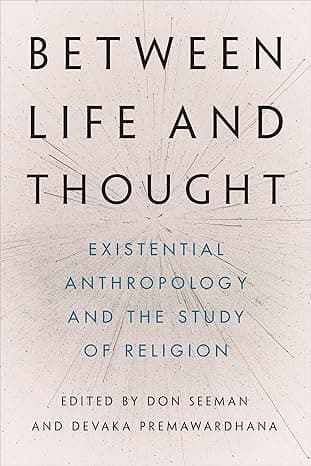 Between Life and Thought: Existential Anthropology and the Study of Religion cover