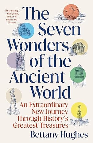 The Seven Wonders of the Ancient World: An Extraordinary New Journey Through History's Greatest Treasures cover