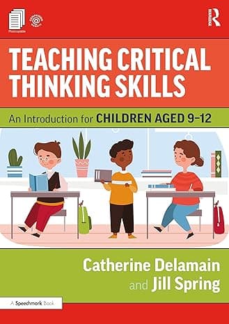 Teaching Critical Thinking Skills: An Introduction for Children Aged 9–12 1st Edition cover