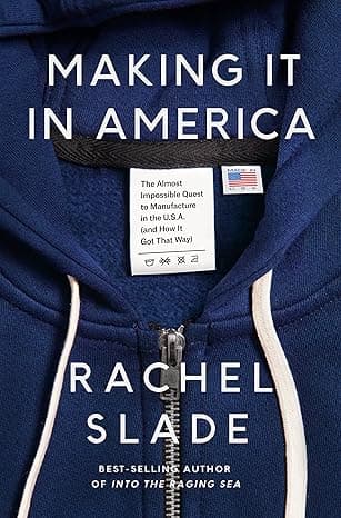 Making It in America: The Almost Impossible Quest to Manufacture in the U.S.A. (And How It Got That Way) cover