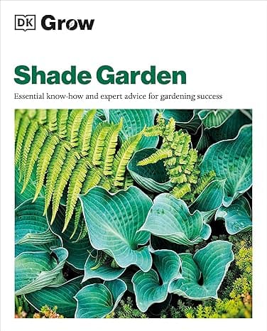 Grow Shade Garden: Essential Know-how and Expert Advice for Gardening Success (DK Grow) cover