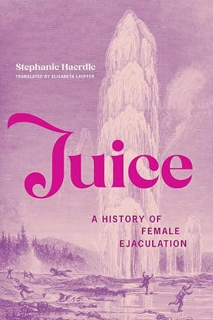 Juice: A History of Female Ejaculation cover