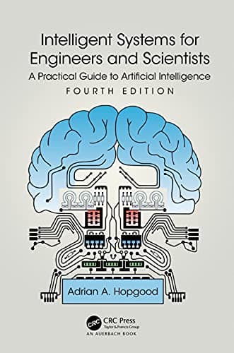 Intelligent Systems for Engineers and Scientists: A Practical Guide to Artificial Intelligence 4th Edition cover